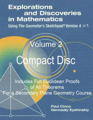 Explorations and Discoveries in Mathematics Using the Geometer's Sketchpad Version 4 or Version 5 Volume 2 Compact Disc